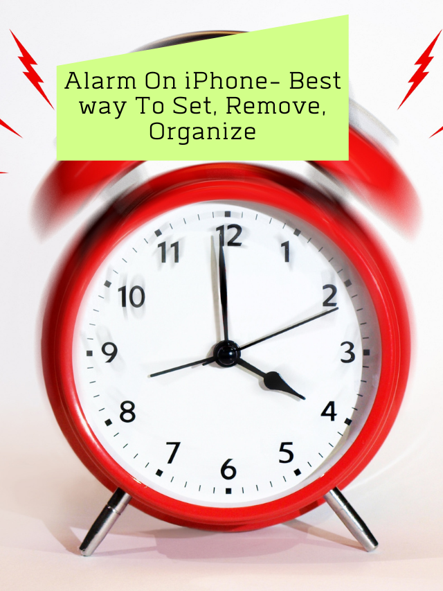 Alarm On iPhone- Best way To Set, Remove, Organize