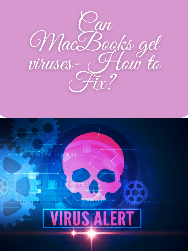 Can MacBooks get viruses- How to Fix?  