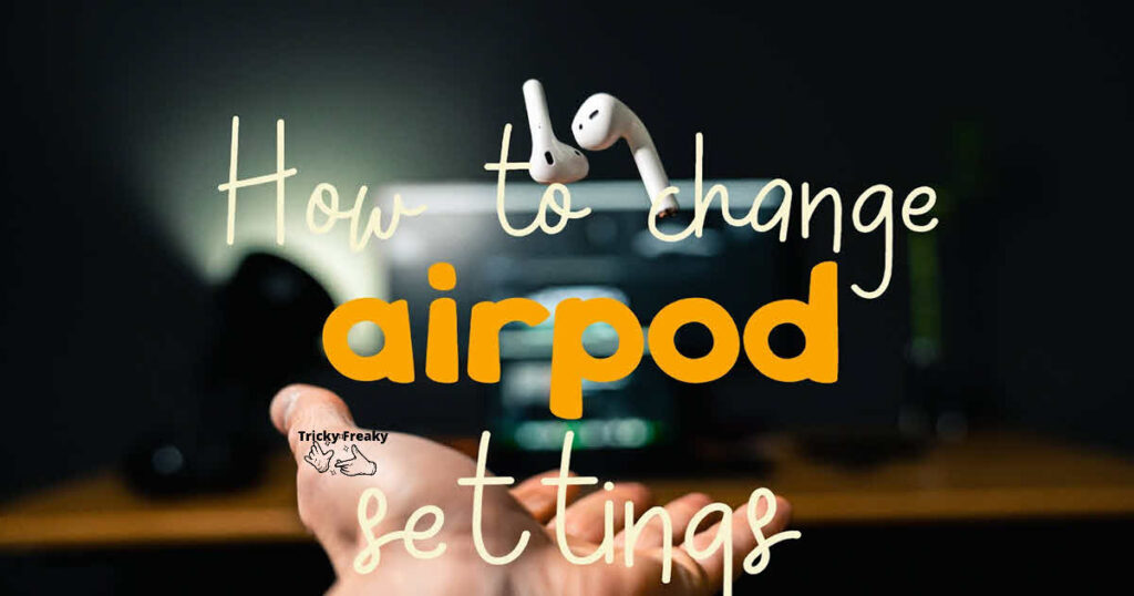 How to change airpod settings