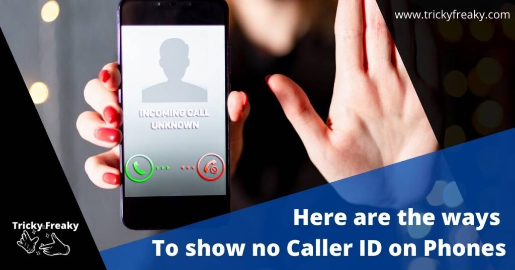 Here are the ways To show no Caller ID on Phones