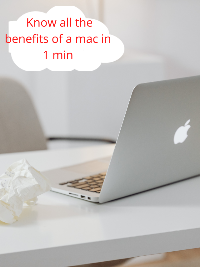 Know all the benefits of a mac in 1 min
