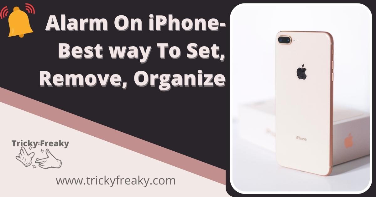 Alarm On iPhone- Best way To Set, Remove, Organize
