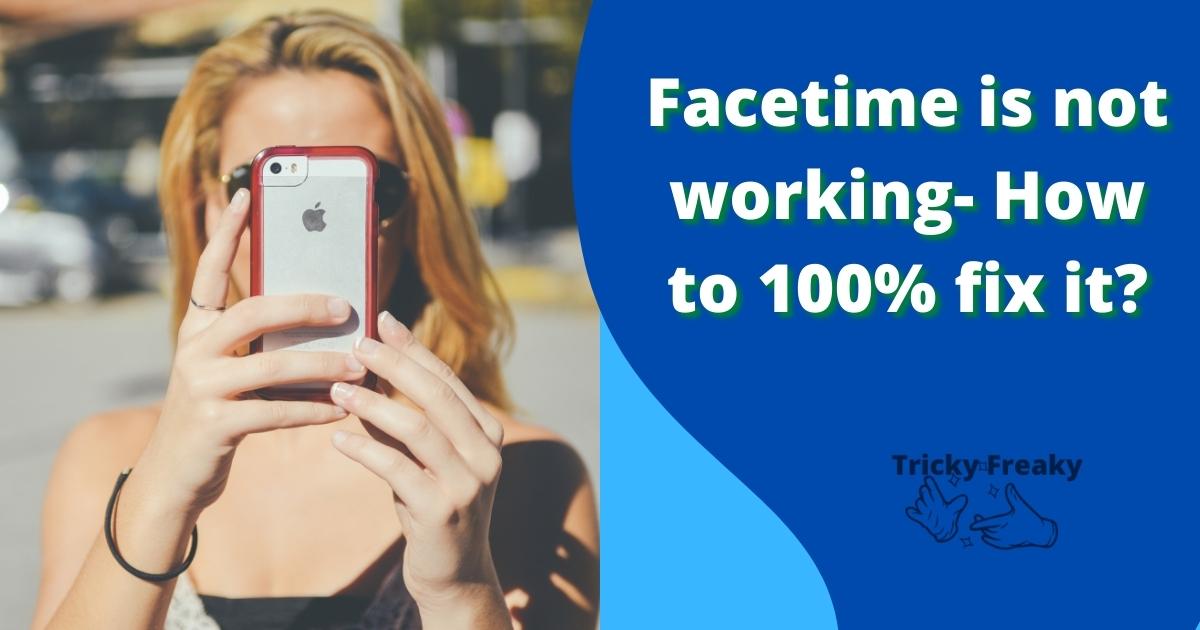 Facetime is not working- How to 100% fix it?