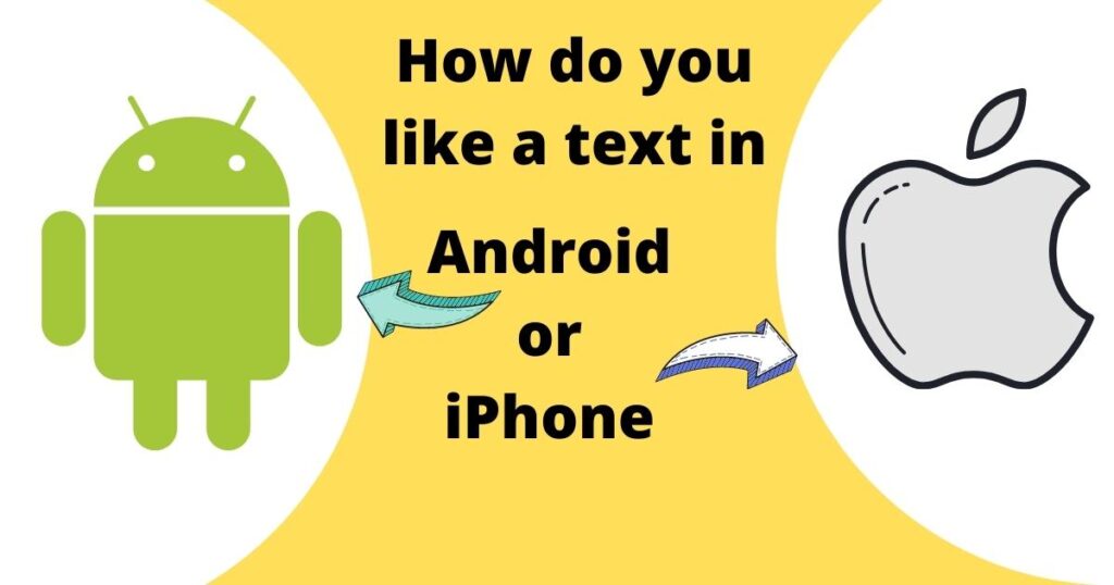  How do you like a text in Android or iPhone 