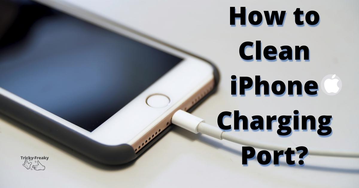 How to clean iPhone charging port?