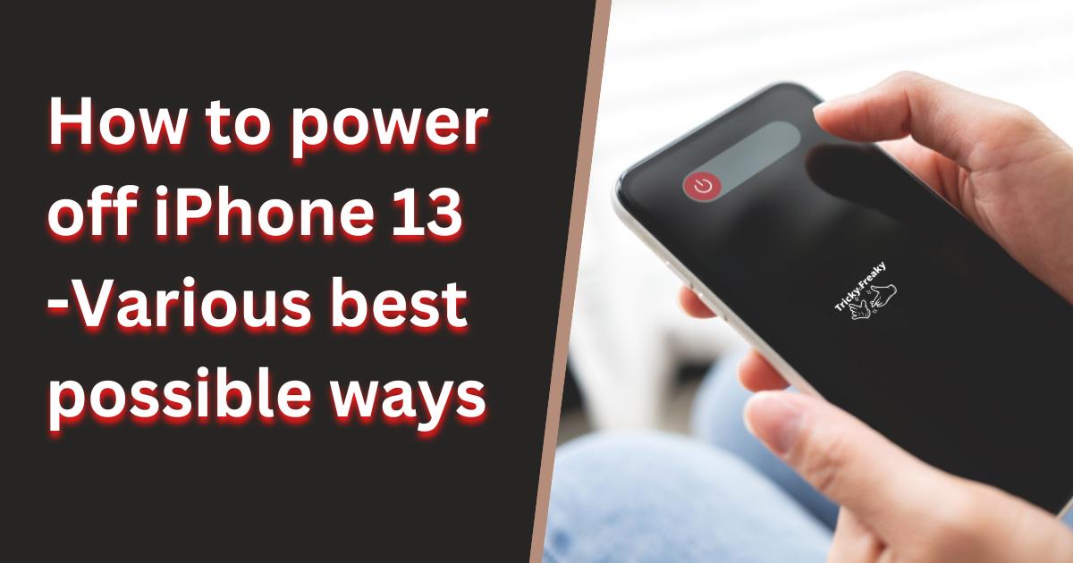 How to power off iPhone 13 -Various best possible ways