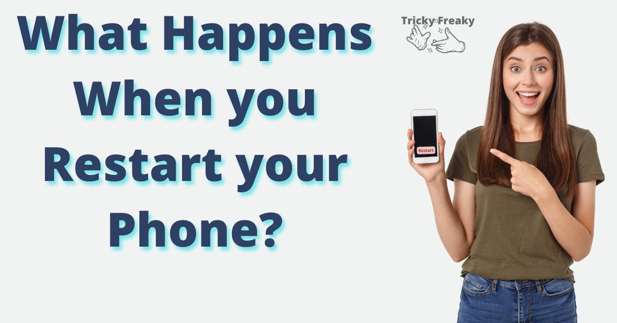 What happens when you restart your phone?