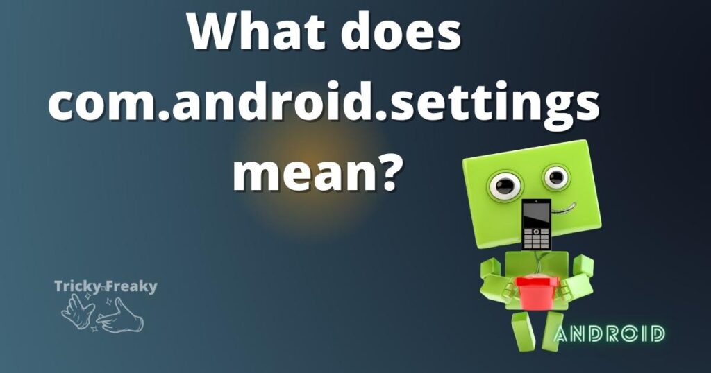 What does com.android.settings mean? 