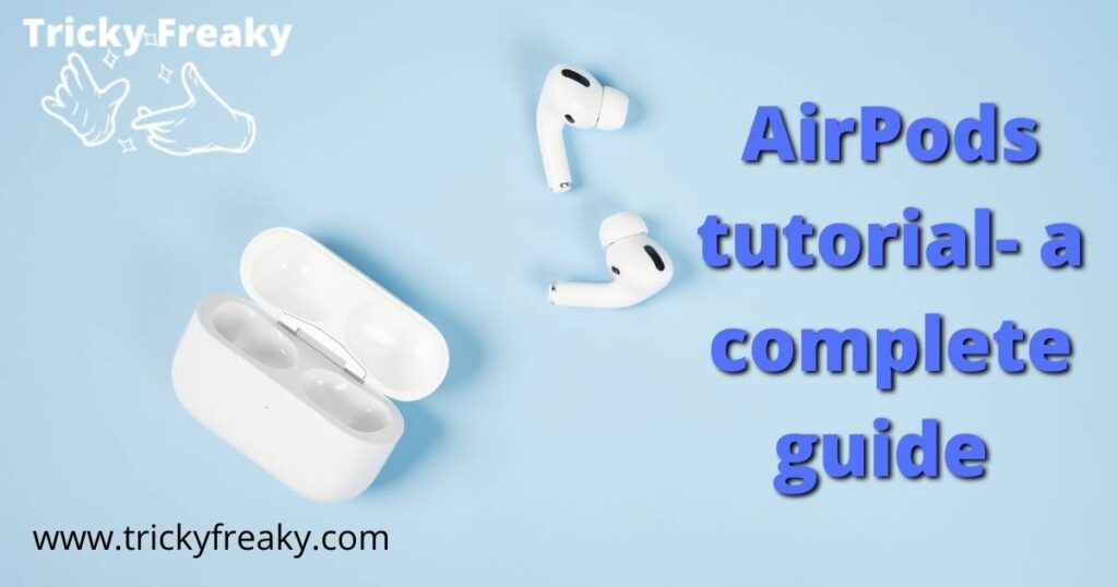 AirPods tutorial- a complete guide
