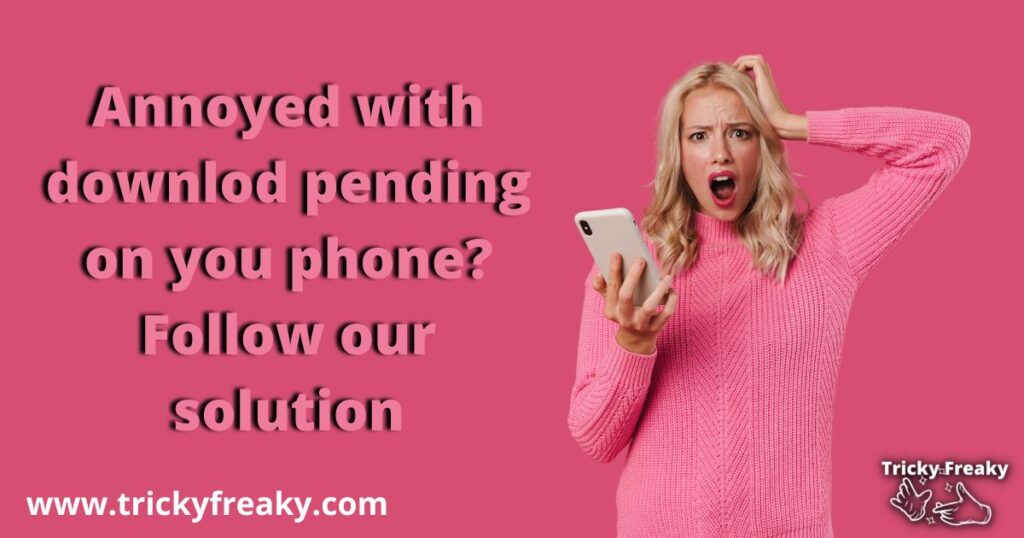 Annoyed with downlod pending on you phone Follow our solution