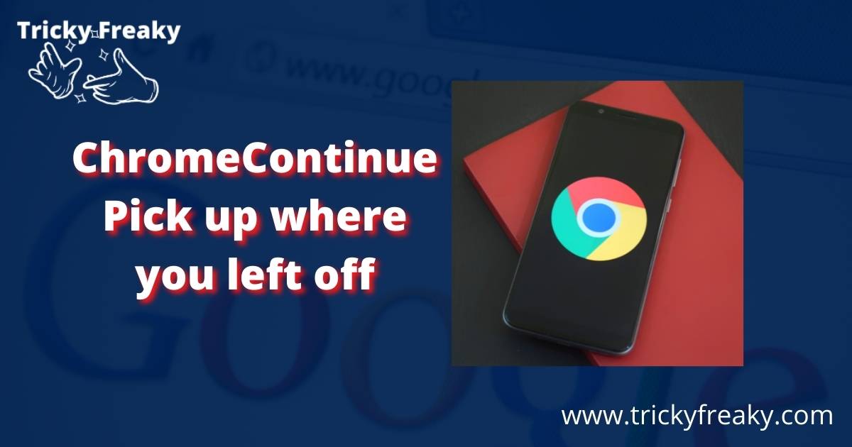 ChromeContinue Pick up where you left off