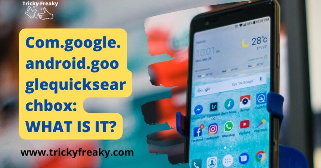 Com.google.android.googlequicksearchbox WHAT IS IT