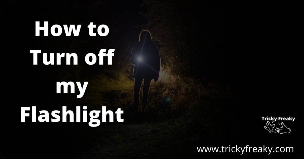 How to Turn off my Flashlight