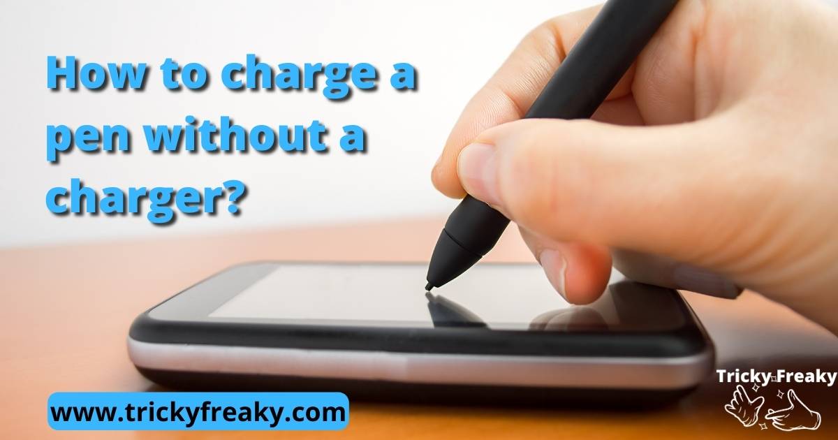 How to charge a pen without a charger