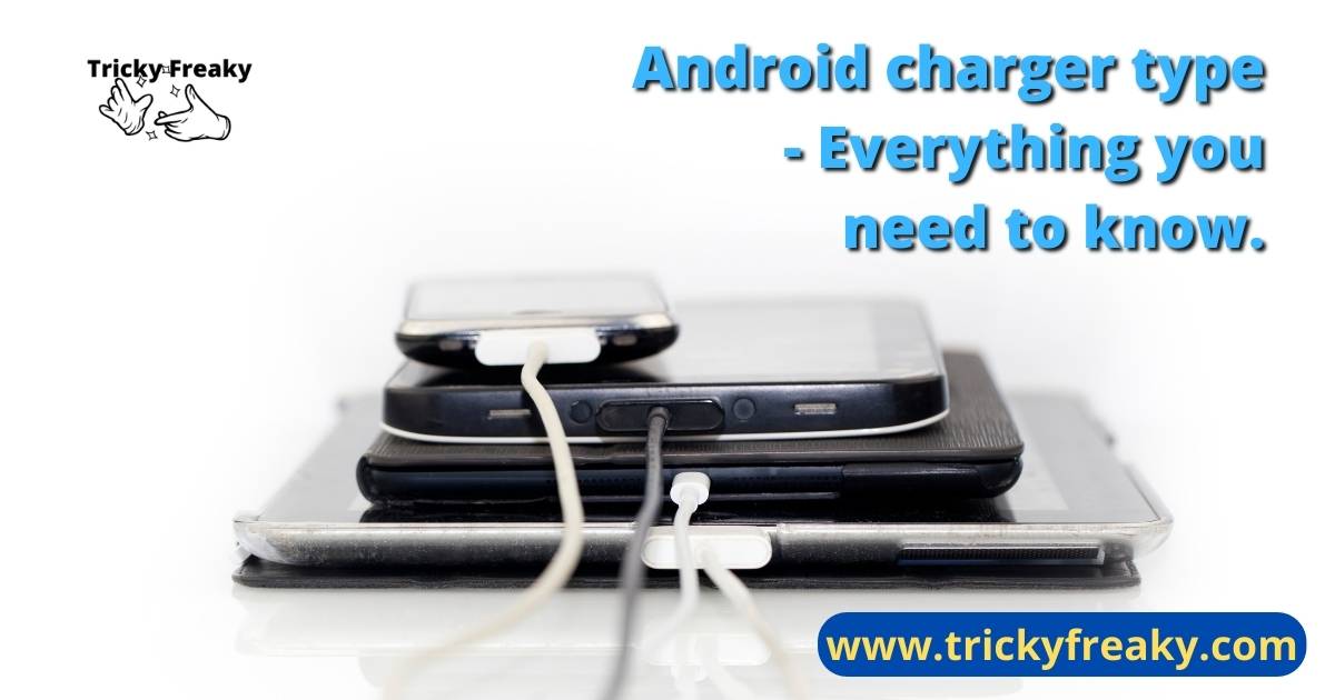 Android charger type - Everything you need to know.