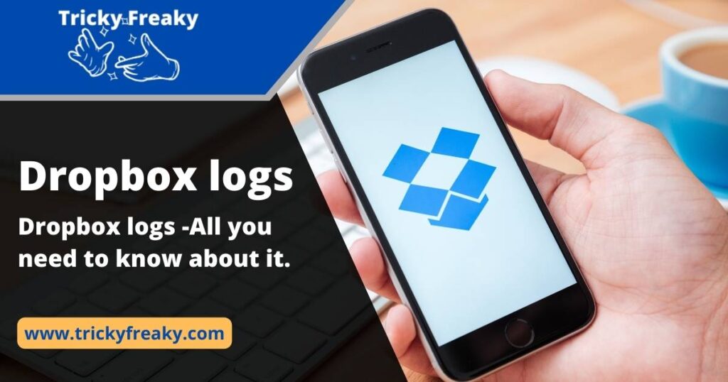 Dropbox logs -All you need to know about it.