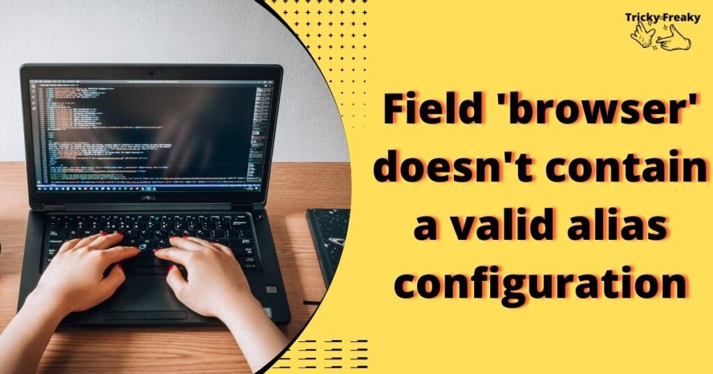 field 'browser' doesn't contain a valid alias configuration