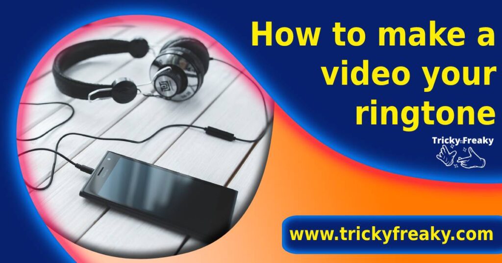 How to make a video your ringtone