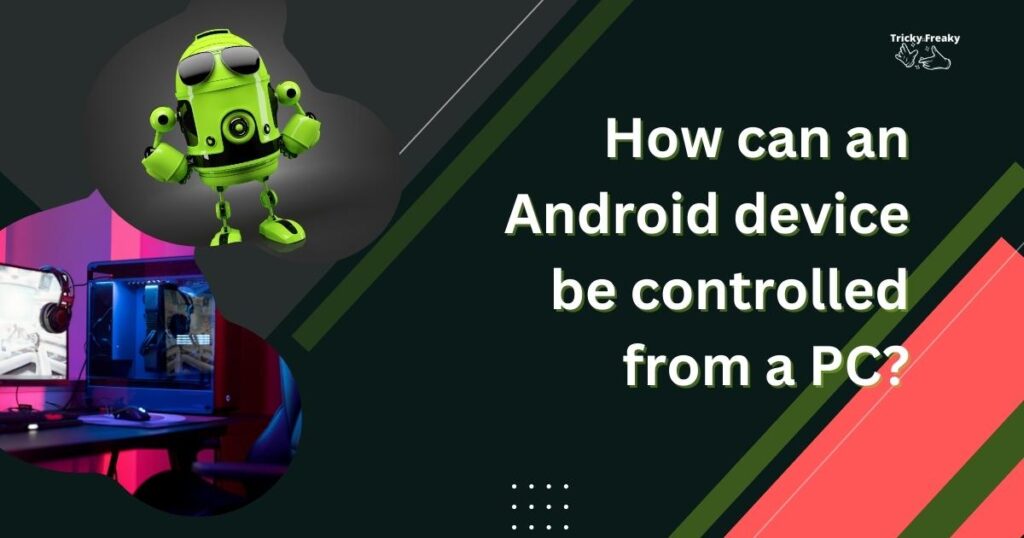 How can an Android device be controlled from a PC?