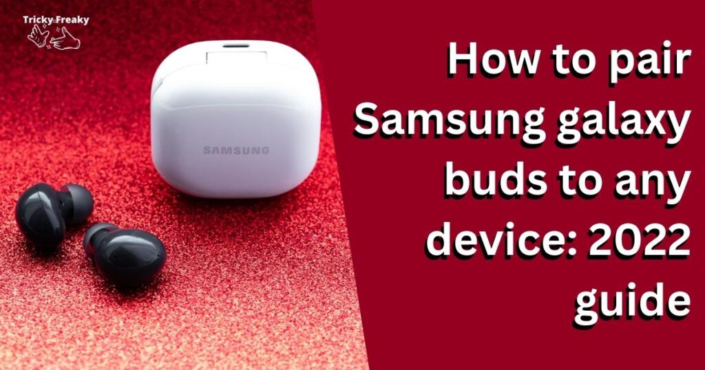 How to pair Samsung galaxy buds to any device: 2022 guide