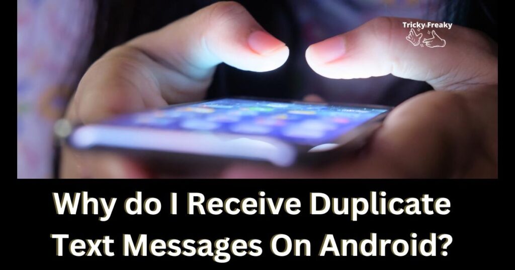 Why do I Receive Duplicate Text Messages On Android?