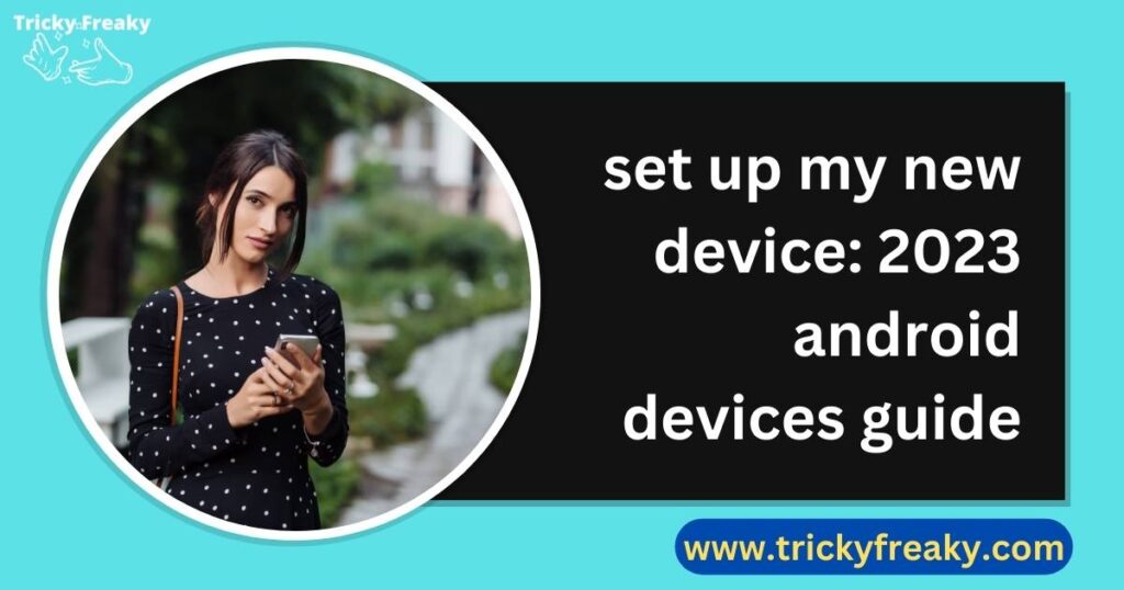 set up my new device 2023 android devices guide