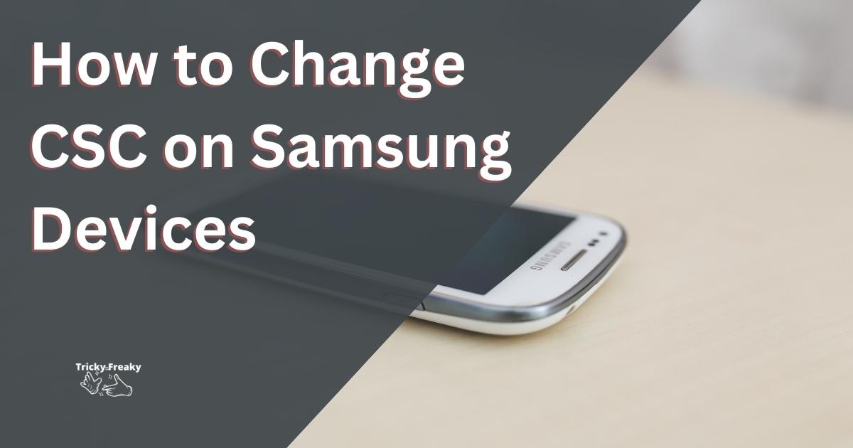 How to Change CSC on Samsung Devices