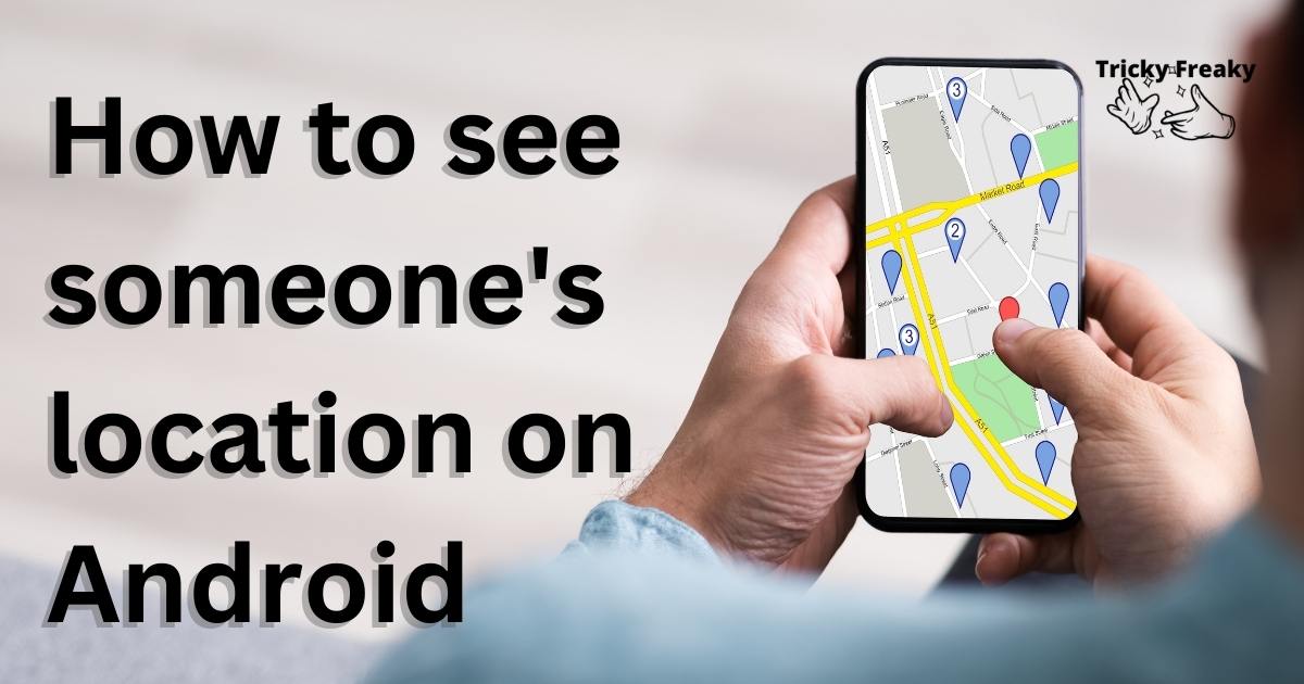 How to see someone's location on Android