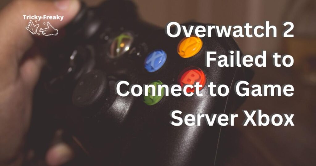 Overwatch 2 Failed to Connect to Game Server Xbox
