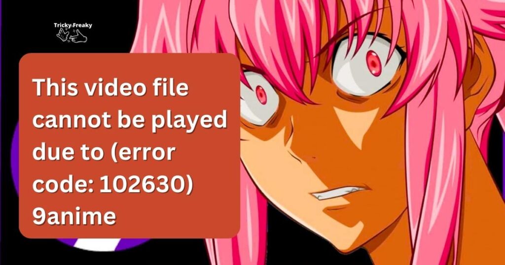 This video file cannot be played due to (error code: 102630) 9anime