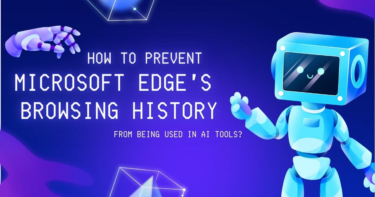 How to Prevent Microsoft Edge's Browsing History from Being Used in AI Tools