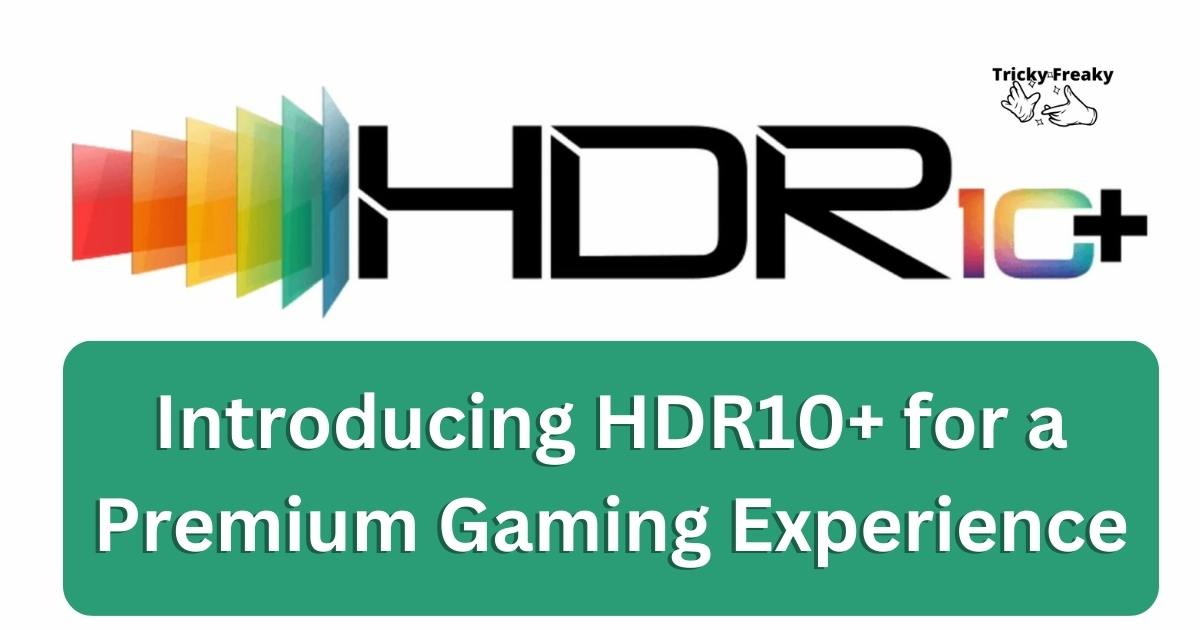 Introducing HDR10+ for a Premium Gaming Experience