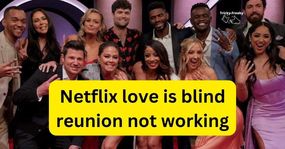 Netflix love is blind reunion not working