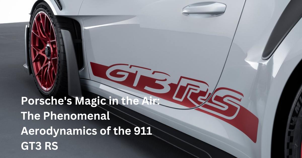 Porsche's Magic in the Air: The Phenomenal Aerodynamics of the 911 GT3 RS