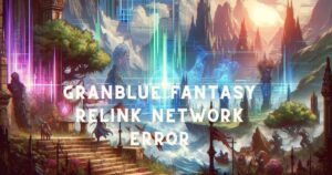 Granblue Fantasy Relink Network error